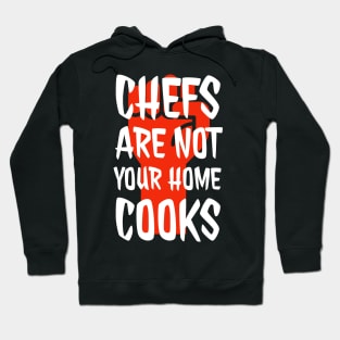 Chefs are not your home cooks Hoodie